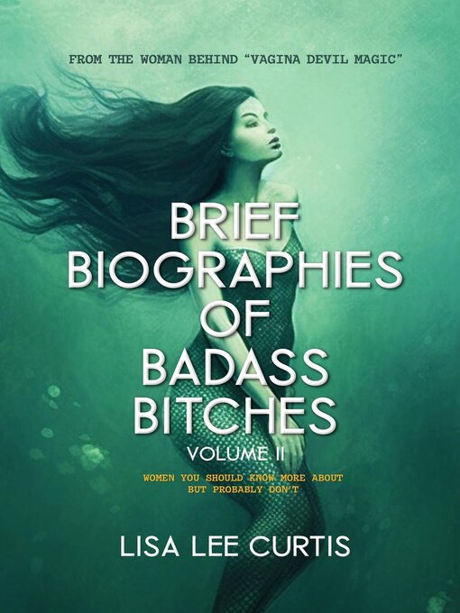 Title details for Brief Biographies of Badass Bitches--Volume II by Lisa Lee Curtis - Wait list